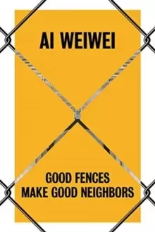 Image of Ai Weiwei : Good Fences Make Good Neighbors