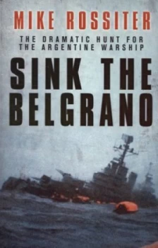 Image of Sink the Belgrano by Mike Rossiter Hardback