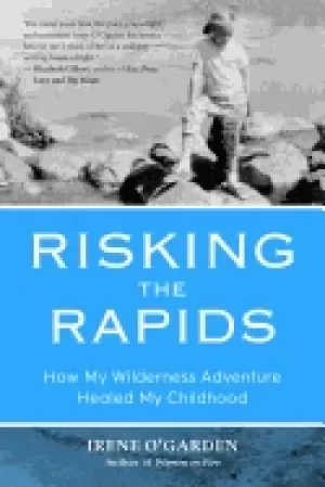 Image of risking the rapids how my wilderness adventure healed my childhood