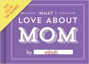 Image of Knock Knock What I Love about Mom Fill in the Love Book by Knock Knock