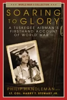 Image of Soaring to Glory : A Tuskegee Airmans Firsthand Account of World War II
