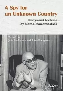 Image of A Spy for an Unknown Country - Essays and Lectures by Merab Mamardashvili
