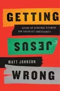 Image of getting jesus wrong giving up spiritual vitamins and checklist christianity
