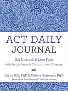 Image of act daily journal get unstuck and live fully with acceptance and commitment