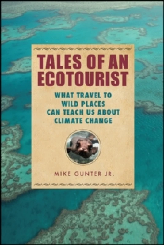 Image of Tales of an Ecotourist : What Travel to Wild Places Can Teach Us about Climate Change Hardback