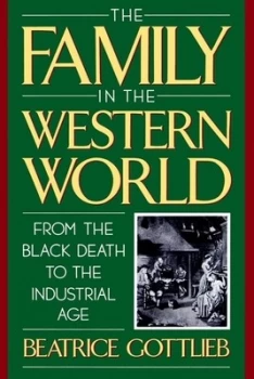 Image of The Family in the Western World from the Black Death to the Industrial Age by Beatrice Gottlieb Book