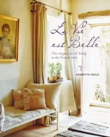 Image of La Vie est Belle : The Elegant Art of Living in the French Style