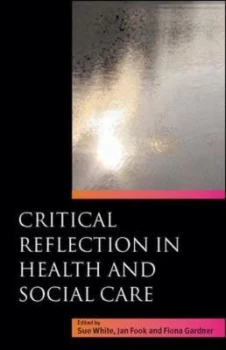 Image of Critical Reflection in Health and Social Care by Sue White Book