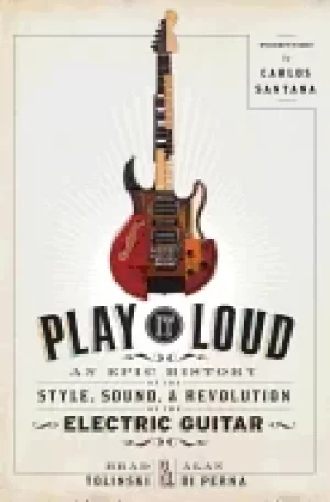 Image of play it loud an epic history of the style sound and revolution of the elect