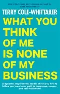 Image of what you think of me is none of my buisiness a dynamic inspirational leader