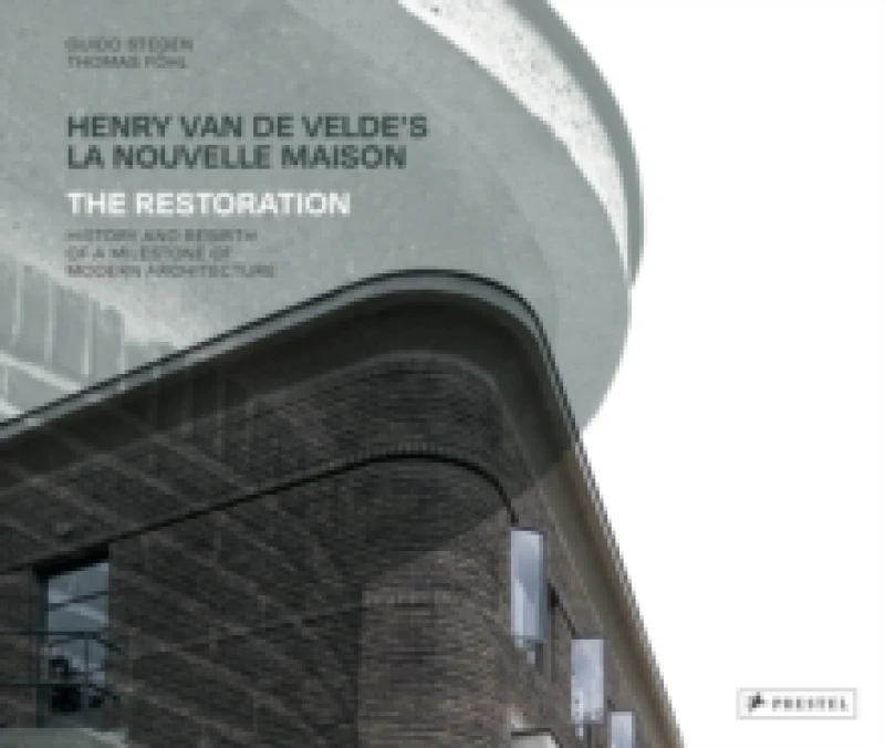 Image of Henry van de Velde's La Nouvelle Maison : The Restoration. History and Rebirth of a Milestone of Modern Architecture Hardback