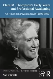 Image of Clara M. Thompsons Early Years and Professional Awakening : An American Psychoanalyst (1893-1933)