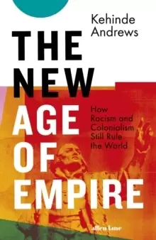 Image of The New Age of Empire : How Racism and Colonialism Still Rule the World