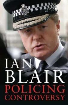 Image of Policing Controversy by Ian Blair Hardback