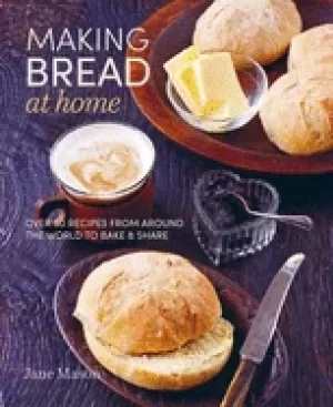 Image of making bread at home over 50 recipes from around the world to bake and shar