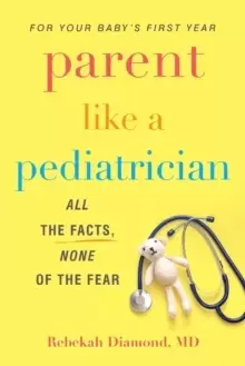 Image of Parent Like A Pediatrician : All the Facts, None of the Fear