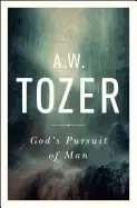 Image of gods pursuit of man tozers profound prequel to the pursuit of god