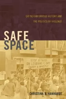 Image of Safe Space : Gay Neighborhood History and the Politics of Violence