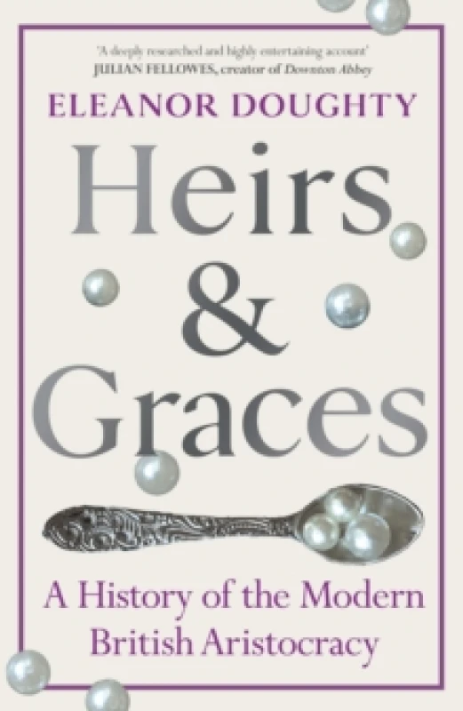 Image of Heirs and Graces : A History of the Modern British Aristocracy Hardback