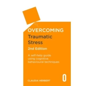 Image of Overcoming Traumatic Stress, 2nd Edition : A Self-Help Guide Using Cognitive Behavioural Techniques