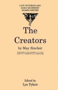 Image of The Creators by May Sinclair and Lyn Pykett Book