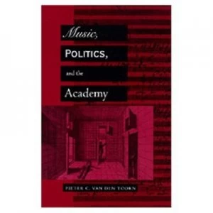 Image of Music Politics and the Academy paper by Pieter C Van Den Toorn Paperback