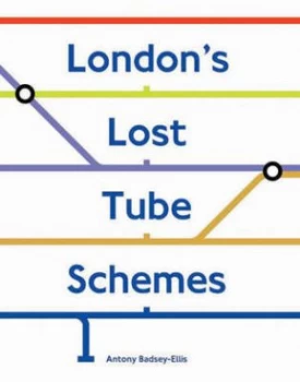 Image of Londons Lost Tube Schemes by Antony Badsey-Ellis Book