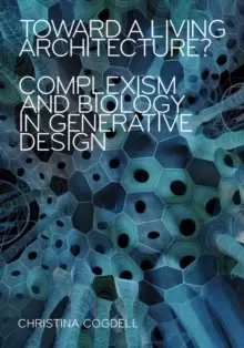 Image of Toward a Living Architecture? Complexism and Biology in Generative Design