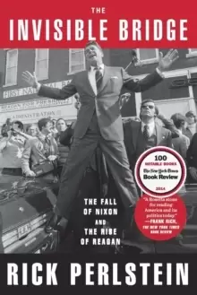 Image of The Invisible Bridge : The Fall of Nixon and the Rise of Reagan