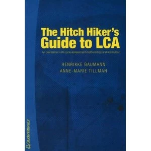 Image of The Hitch Hiker's Guide to LCA: An Orientation in Life Cycle Assessment Methodology and Applications by Anne-Marie...