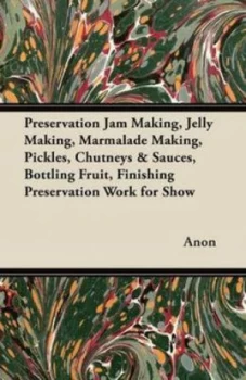 Image of Preservation Jam Making Jelly Making Marmalade Making Pickles Chutneys by Anon Paperback