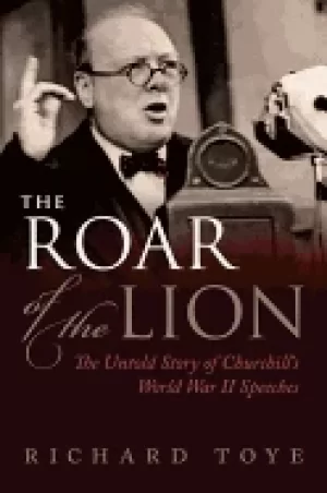 Image of roar of the lion the untold story of churchills world war ii speeches