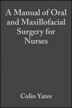 Image of A Manual of Oral and Maxillofacial Surgery for Nurses by Colin Yates Paperback