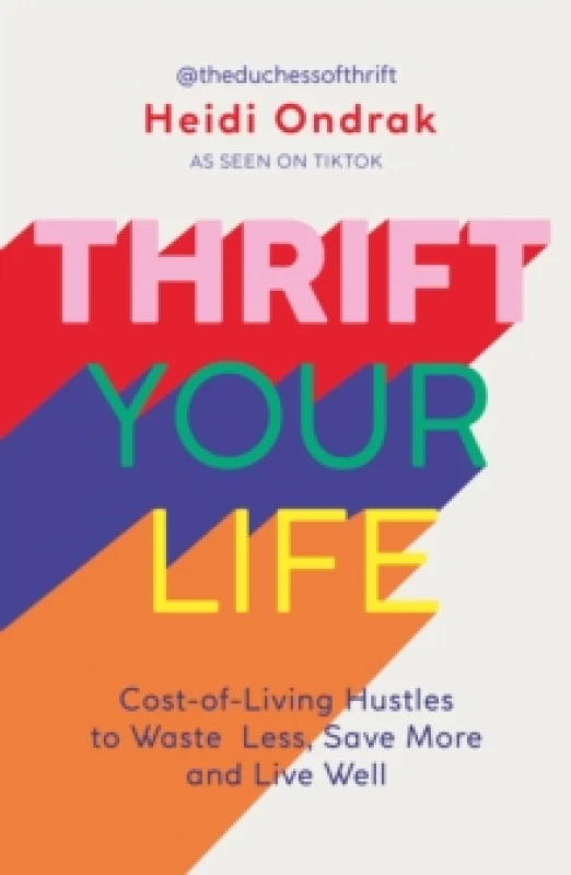 Image of Thrift Your Life : Cost-of-Living Hustles to Waste Less, Save More and Live Well Paperback / softback