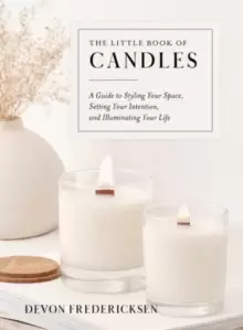 Image of The Little Book of Candles : A Guide to Styling Your Space, Setting Your Intention, & Illuminating Your Life