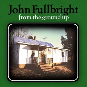 image of From the Ground Up by John Fullbright CD Album