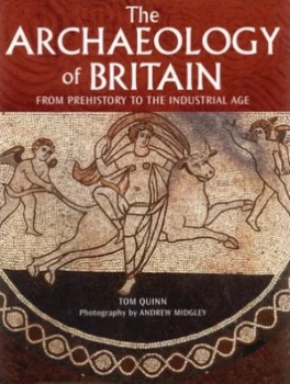 Image of The Archaeology of Britain by Tom Quinn and Andrew Midgley Hardback