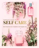 Image of complete guide to self care best practices for a healthier and happier you