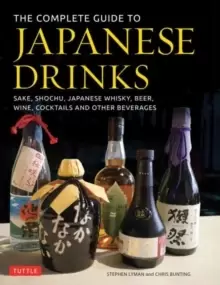 Image of The Complete Guide to Japanese Drinks : Sake, Shochu, Japanese Whisky, Beer, Wine, Cocktails and Other Beverages