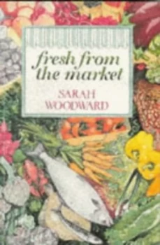 Image of Fresh from the Market by Sarah Woodward Book