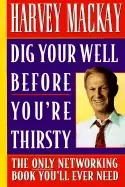 Image of dig your well before youre thirsty the only networking book youll ever need