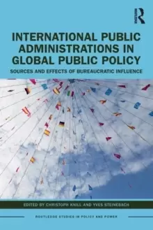 Image of International Public Administrations in Global Public Policy : Sources and Effects of Bureaucratic Influence