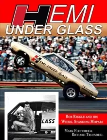 Image of Hemi Under Glass : Bob Riggle and His Wheel-Standing Mopars