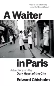 Image of A Waiter in Paris : Adventures in the Dark Heart of the City