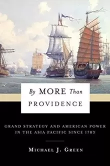 Image of By More Than Providence : Grand Strategy and American Power in the Asia Pacific Since 1783