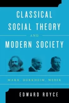 Image of Classical Social Theory and Modern Society : Marx, Durkheim, Weber