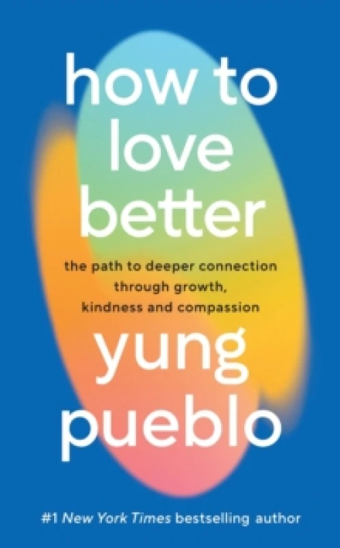 Image of How To Love Better : The Path to Deeper Connection Through Growth, Kindness and Compassion Hardback