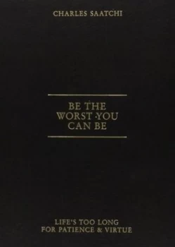 Image of Be the Worst You Can Be by Charles Saatchi Paperback