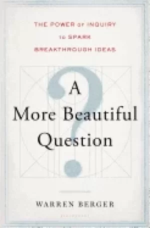 Image of more beautiful question the power of inquiry to spark breakthrough ideas be