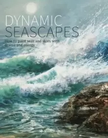 Image of Dynamic Seascapes : How to Paint Seas and Skies with Drama and Energy